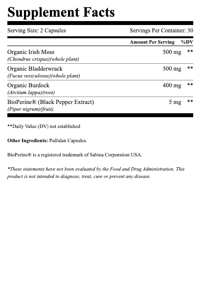 Supplement Facts panel: serving size 2 capsules, 30 servings per container; ingredients Organic Irish Moss 500 mg, Organic Bladderwrack 500 mg, Organic Burdock 400 mg, BioPerine 5 mg; Daily Value not established; includes pullulan capsules and FDA disclaimer.
